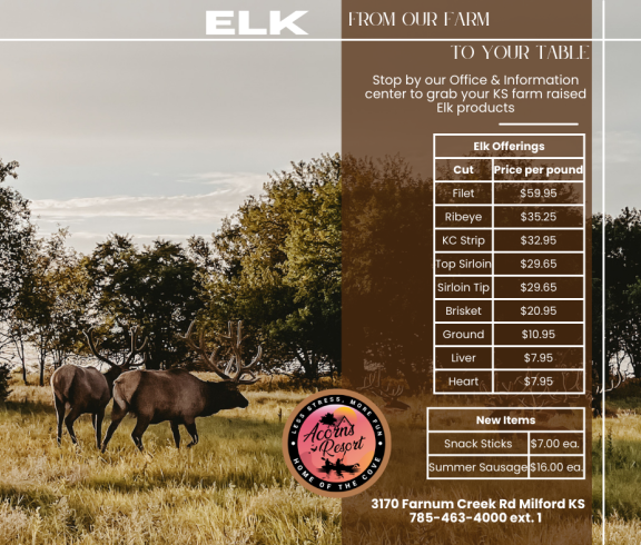 Stop by our Office & Information center to purchase your favorite cuts of Elk! Acorns Resort 3170 Farnum Creek Rd Milford KS